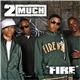 2 Much - Fire